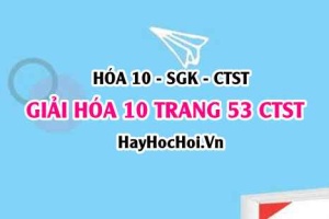Giải Hóa 10 trang 53 Chân trời sáng tạo SGK